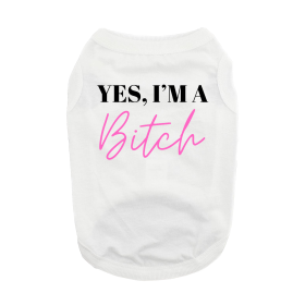 Yes I'm A Bitch Dog Shirt (Color: White, Size: X-Large)